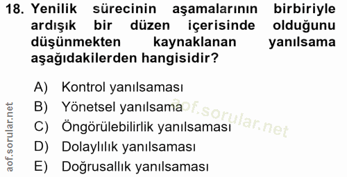 18. soru: Yenilik sürecinin aşamalarının birbiriyle ardışık bir düzen içerisinde olduğunu düşünmekten kaynaklanan yanılsama aşa…