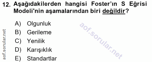 12. soru: Aşağıdakilerden hangisi Foster'ın S Eğrisi Modeli'nin aşamalarından biri değildir? A) Olgunluk B) Gerileme C) Yenilik…