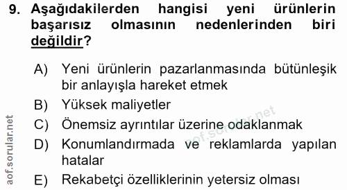 9. soru: Aşağıdakilerden hangisi yeni ürünlerin başarısız olmasının nedenlerinden biri değildir? A) Yeni ürünlerin pazarlanmas…