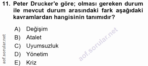 11. soru: Peter Drucker'e göre; olması gereken durum ile mevcut durum arasındaki fark aşağıdaki kavramlardan hangisinin tanımıd…