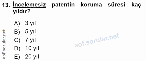 13. soru: İncelemesiz patentin koruma süresi kaç yıldır? A) 3 yIl ar.net B) 5 yıl ar C) 7 yIl oru D) 10 yıl aof. E) 20 yıl