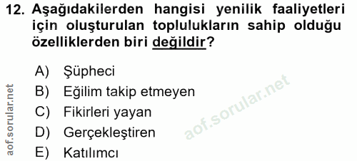 12. soru: Aşağıdakilerden hangisi yenilik faaliyetleri için oluşturulan toplulukların sahip olduğu özelliklerden biri değildir?…