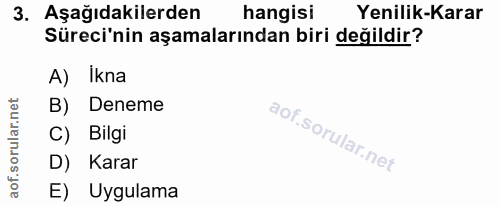 3. soru: Aşağıdakilerden hangisi Yenilik-Karar Süreci'nin aşamalarından biri değildir? A) Ikna B) Deneme C) Bilgi D) Karar E)…
