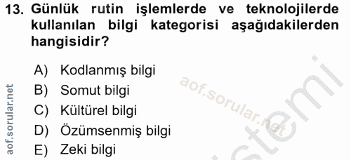 13. soru: Günlük rutin işlemlerde ve teknolojilerde kullanılan bilgi kategorisi aşağıdakilerden hangisidir? A) Kodlanmış bilgi…