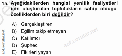15. soru: Aşağıdakilerden hangisi yenilik faaliyetleri için oluşturulan toplulukların sahip olduğu özelliklerden biri değildir?…