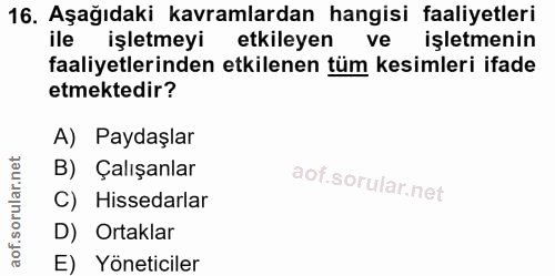 16. soru: Aşağıdaki kavramlardan hangisi faaliyetleri ile işletmeyi etkileyen ve işletmenin faaliyetlerinden etkilenen tüm kesi…