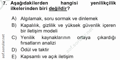 7. soru: Aşağıdakilerden hangisi yenilikçilik ilkelerinden biri değildir? A) Algılamak, soru sormak ve dinlemek B) Kapalılık,…