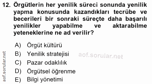 12. soru: Örgütlerin her yenilik süreci sonunda yenilik yapma konusunda kazandıkları tecrübe ve becerileri bir sonraki süreçte…