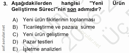 3. soru: Aşağıdakilerden hangisi "Yeni Ürün Geliştirme Süreci"nin son adımıdır? A) Yeni ürün fikirlerinin toplanması B) Ticari…