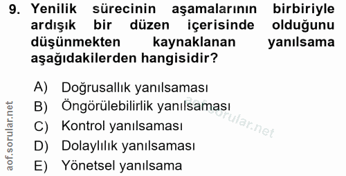 9. soru: Yenilik sürecinin aşamalarının birbiriyle ardışık bir düzen içerisinde olduğunu düşünmekten kaynaklanan yanılsama aşa…