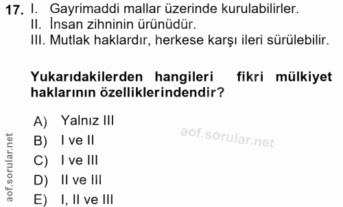 17. soru: 1. Gayrimaddi mallar üzerinde kurulabilirler. II. Insan zihninin ürünüdür. IlI. Mutlak haklardır, herkese karşı ileri…