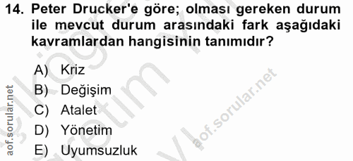 14. soru: Peter Drucker'e göre; olması gereken durum ile mevcut durum arasındaki fark aşağıdaki kavramlardan hangisinin tanımıd…