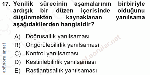 17. soru: Yenilik sürecinin aşamalarının birbiriyle ardışık bir düzen içerisinde oldugunu düşünmekten - kaynaklanan yanılsama a…
