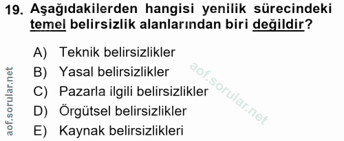 19. soru: Aşağıdakilerden hangisi yenilik sürecindeki temel belirsizlik alanlarından biri değildir? A) Teknik belirsizlikler B)…