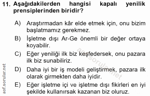 11. soru: Aşağıdakilerden hangisi kapalı yenilik prensiplerinden biridir? A) Araştırmadan kâr elde etmek için, onu bizim başlat…