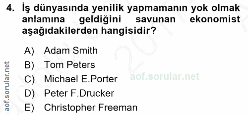 4. soru: İş dünyasında yenilik yapmamanın yok olmak anlamına geldiğini savunan ekonomist aşağıdakilerden hangisidir? A) Adam S…