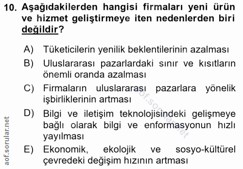 10. soru: Aşağıdakilerden hangisi firmaları yeni ürün ve hizmet geliştirmeye iten nedenlerden biri değildir? A) Tüketicilerin y…