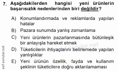 7. soru: Aşağıdakilerden hangisi yeni ürünlerin başarısızlık nedenlerinden biri değildir? A) Konumlandırmada ve reklamlarda ya…