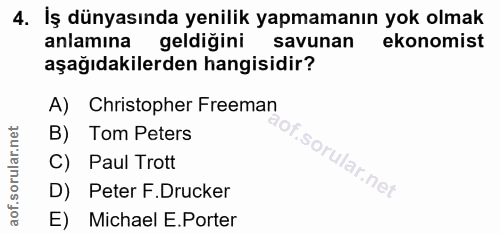 4. soru: İş dünyasında yenilik yapmamanın yok olmak anlamina geldiğini savunan ekonomist aşağıdakilerden hangisidir? A) Christ…