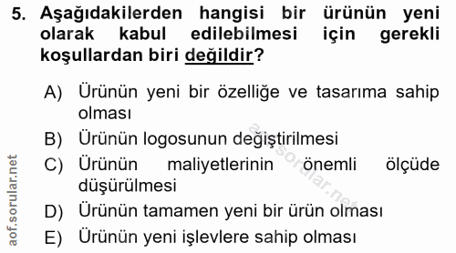 5. soru: Aşağıdakilerden hangisi bir ürünün yeni olarak kabul edilebilmesi için gerekli koşullardan biri değildir? A) Ürünün y…