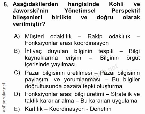 5. soru: Aşağıdakilerden hangisinde Kohli ve Jaworski'nin Yönetimsel Perspektif bileşenleri birlikte ve doğru olarak verilmişt…