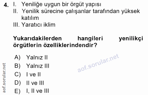 4. soru: Yeniliğe uygun bir örgüt yapısı II. Yenilik sürecine çalışanlar tarafından yüksek katılım III. Yaratıcı iklim Yukarıd…