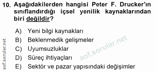10. soru: Aşağıdakilerden hangisi Peter F. Drucker'ın sınıflandırdığı içsel yenilik kaynaklarından biri değildir? A) Yeni bilgi…