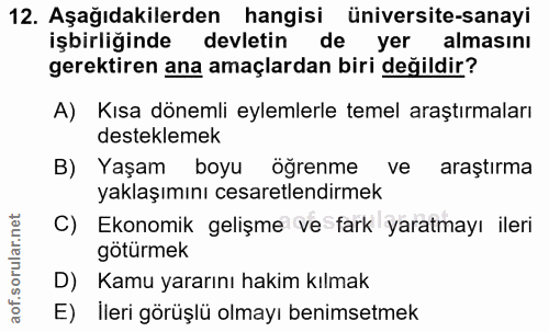 12. soru: Aşağıdakilerden hangisi üniversite-sanayi işbirliğinde devletin de yer almasını gerektiren ana amaçlardan biri değild…