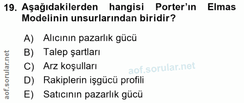 19. soru: Aşağıdakilerden hangisi Porter'ın Elmas Modelinin unsurlarından biridir? A) Alıcının pazarlık gücü B) Talep şartları…