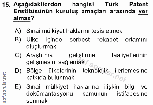 15. soru: Aşağıdakilerden hangisi Türk Patent Enstitüsünün kuruluş amaçları arasında yer almaz? A) Sınai mülkiyet haklarını tes…