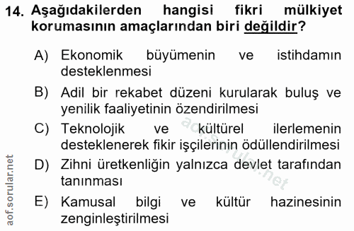 14. soru: Aşağıdakilerden hangisi fikri mülkiyet korumasının amaçlarından biri değildir? A) Ekonomik büyümenin ve istihdamın de…