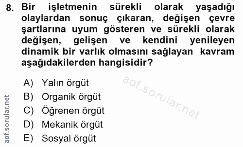 8. soru: Bir işletmenin sürekli olarak yaşadığı olaylardan sonuç çıkaran, değişen çevre şartlarına uyum gösteren ve sürekli ol…