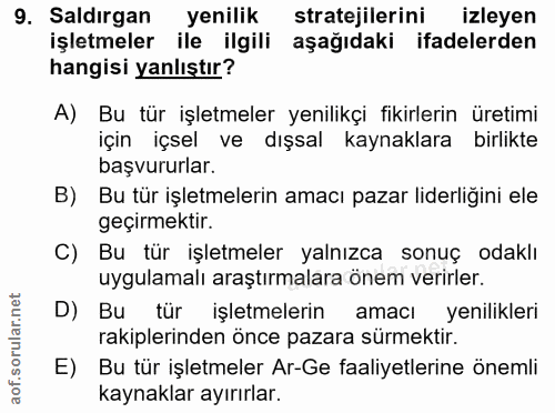 9. soru: Saldırgan yenilik stratejilerini izleyen işletmeler ile ilgili aşağıdaki ifadelerden hangisi yanlıştır? A) Bu tür işl…