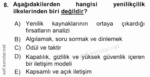 8. soru: Aşağıdakilerden hangisi yenilikçilik ilkelerinden biri değildir? A) Yenilik kaynaklarının ortaya çıkardığı fırsatları…