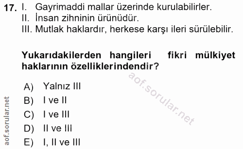 17. soru: I. Gayrimaddi mallar üzerinde kurulabilirler. II. Insan zihninin ürünüdür. III. Mutlak haklardır, herkese karşı ileri…