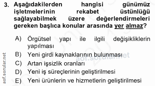 3. soru: Aşağıdakilerden hangisi günümüz işletmelerinin rekabet üstünlüğü sağlayabilmek üzere değerlendirmeleri gereken başlıc…