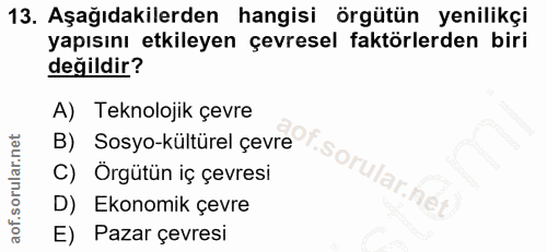 13. soru: Aşağıdakilerden hangisi örgütün yenilikçi yapısını etkileyen çevresel faktörlerden biri değildir? A) Teknolojik çevre…