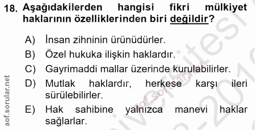 18. soru: Aşağıdakilerden hangisi fikri mülkiyet haklarının özelliklerinden biri değildir? A) Insan zihninin ürünüdürler. B) Öz…