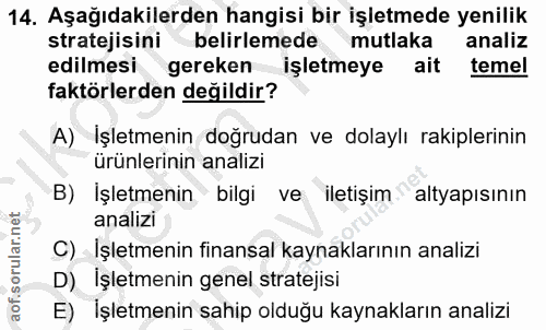 14. soru: Aşağıdakilerden hangisi bir işletmede yenilik stratejisini belirlemede mutlaka analiz edilmesi gereken işletmeye ait…