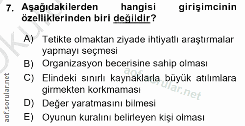 7. soru: Aşağıdakilerden hangisi girişimcinin özelliklerinden biri değildir? A) Tetikte olmaktan ziyade ihtiyatlı araştırmalar…