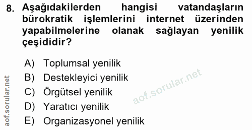 8. soru: Aşağıdakilerden hangisi vatandaşların bürokratik işlemlerini internet üzerinden yapabilmelerine olanak sağlayan yenil…