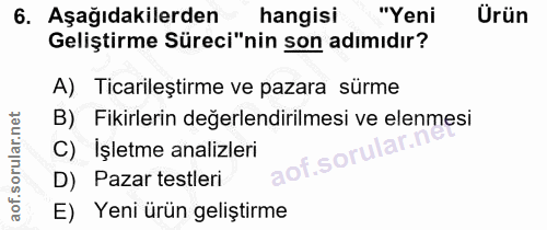 6. soru: Aşağıdakilerden hangisi "Yeni Ürün Geliştirme Süreci"nin son adımıdır? A) Ticarileştirme ve pazara sürme B) Fikirleri…