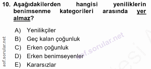 10. soru: Aşağıdakilerden hangisi yeniliklerin benimsenme kategorileri arasında yer almaz? A) Yenilikçiler B) Geç kalan çoğunlu…