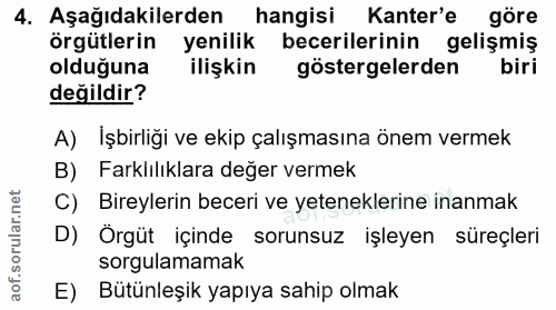 4. soru: Aşağıdakilerden hangisi Kanter'e göre örgütlerin yenilik becerilerinin gelişmiş olduğuna ilişkin göstergelerden biri…