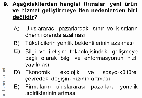 9. soru: Aşağıdakilerden hangisi firmaları yeni ürün ve hizmet geliştirmeye iten nedenlerden biri değildir? A) Uluslararası pa…