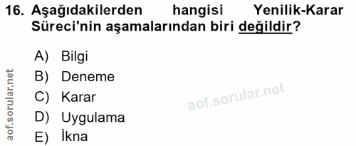 16. soru: Aşağıdakilerden hangisi Yenilik-Karar Süreci'nin aşamalarından biri değildir? A) Bilgi B) Deneme C) Karar D) Uygulama…