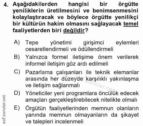 4. soru: Aşağıdakilerden hangisi bir örgütte yeniliklerin üretilmesini ve benimsenmesini kolaylaştıracak ve böylece örgütte ye…