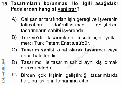 15. soru: Tasarımların korunması ile ilgili aşağıdaki ifadelerden hangisi yanlıştır? A) Çalışanlar tarafından işin gereği ve iş…