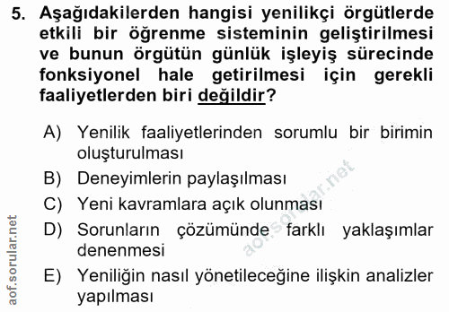 5. soru: Aşağıdakilerden hangisi yenilikçi örgütlerde etkili bir öğrenme sisteminin geliştirilmesi ve bunun örgütün günlük işl…
