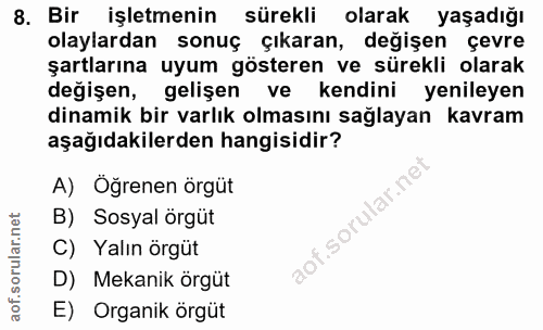 8. soru: Bir işletmenin sürekli olarak yaşadığı olaylardan sonuç çıkaran, değişen çevre şartlarına uyum gösteren ve sürekli ol…